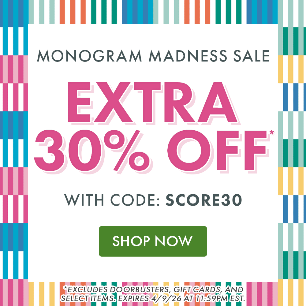 MONOGRAM MADNESS SALE | EXTRA 30% OFF* WITH CODE: SCORE30 | SHOP NOW | *EXCLUDES DOORBUSTERS, GIFT CARDS, AND SELECT ITEMS. EXPIRES 4/9/26 AT 11:59PM EST.