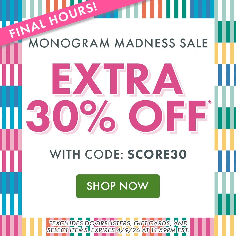 MONOGRAM MADNESS SALE | EXTRA 30% OFF* WITH CODE: SCORE30 | SHOP NOW | *EXCLUDES DOORBUSTERS, GIFT CARDS, AND SELECT ITEMS. EXPIRES 4/9/26 AT 11:59PM EST. MONOGRAM MADNESS SALE | EXTRA 30% OFF* WITH CODE: SCORE30 | SHOP NOW | *EXCLUDES DOORBUSTERS, GIFT CARDS, AND SELECT ITEMS. EXPIRES 4/9/26 AT 11:59PM EST.