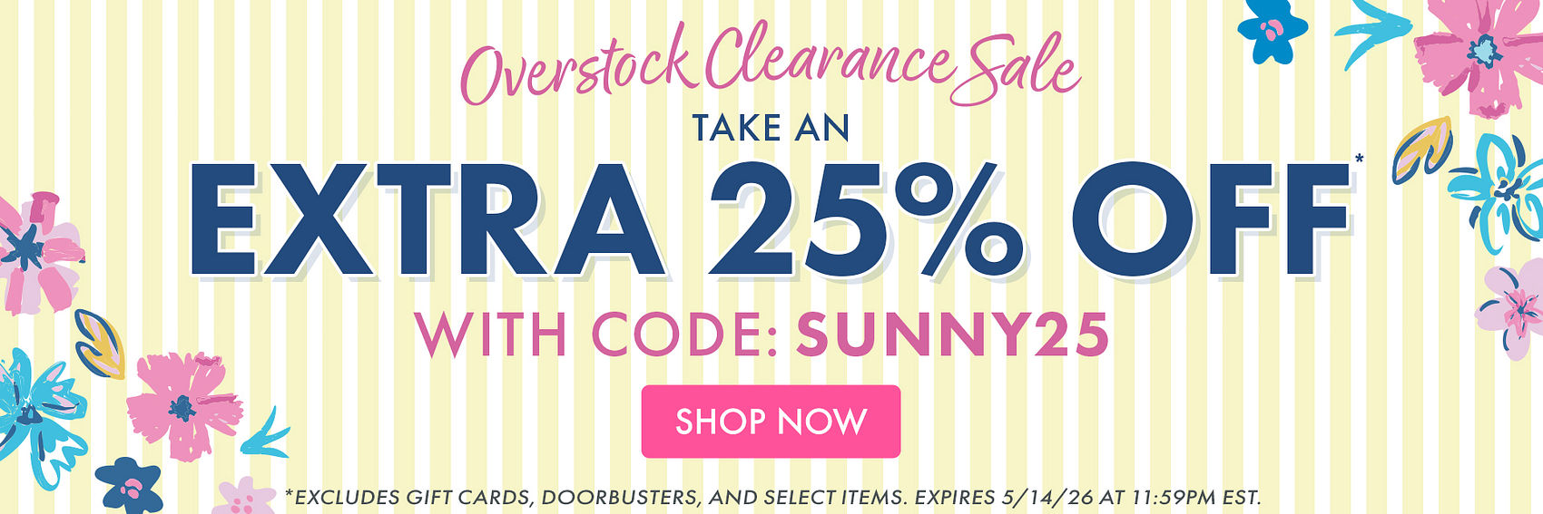 OVERSTOCK CLEARANCE | TAKE AN EXTRA 25% OFF* WITH CODE: SUNNY25 | *Excludes gift cards, doorbusters, and select items. Expires 5/14/26 at 11:59PM EST.