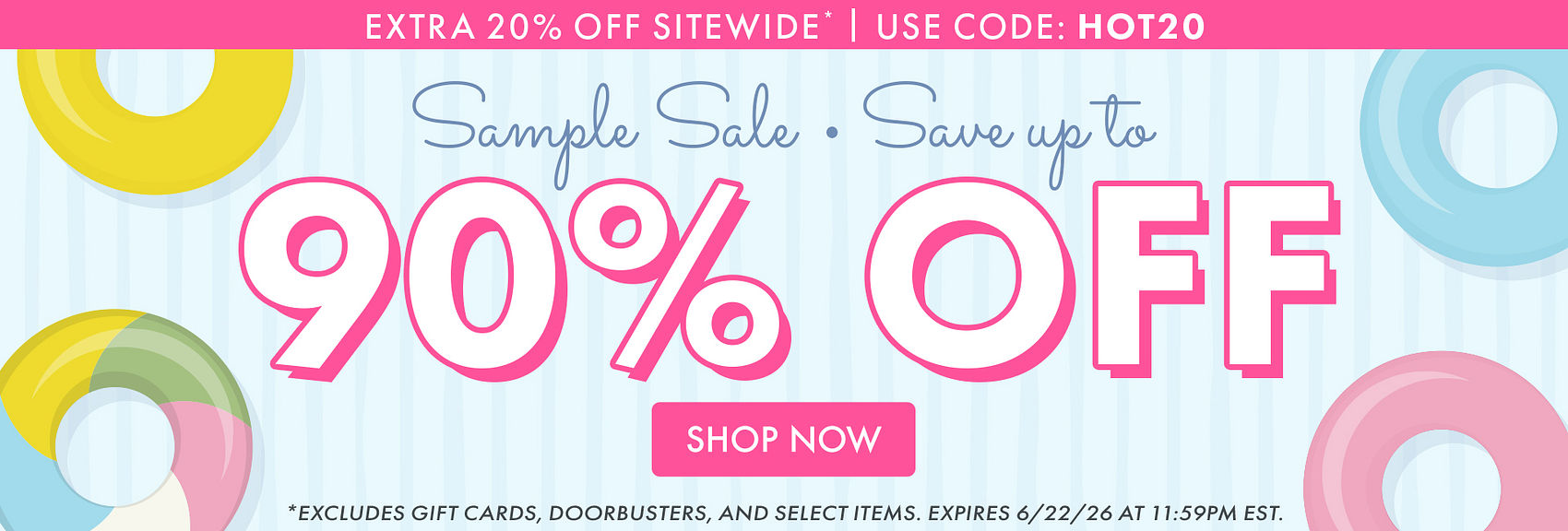 EXTRA 20% OFF SITEWIDE* | USE CODE: HOT20 | SAMPLE SALE | SAVE UP TO 90% OFF | SHOP NOW | *EXCLUDES GIFT CARDS, DOORBUSTERS, AND SELECT ITEMS. EXPIRES 6/22/26 AT 11:59PM EST.