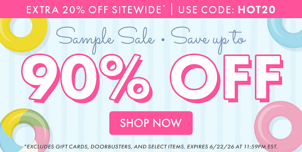 EXTRA 20% OFF SITEWIDE* | USE CODE: HOT20 | SAMPLE SALE | SAVE UP TO 90% OFF | SHOP NOW | *EXCLUDES GIFT CARDS, DOORBUSTERS, AND SELECT ITEMS. EXPIRES 6/22/26 AT 11:59PM EST.