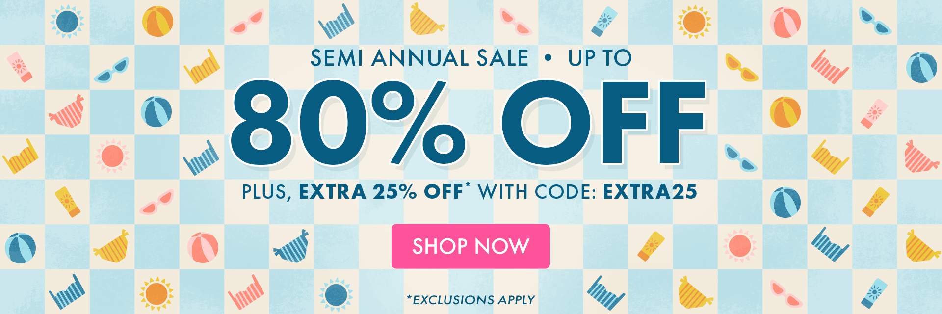 Semi Annual Sale | Up to 80% OFF | Plus, Extra 25% OFF* With Code: EXTRA25 | Shop Now *Exclusions Apply