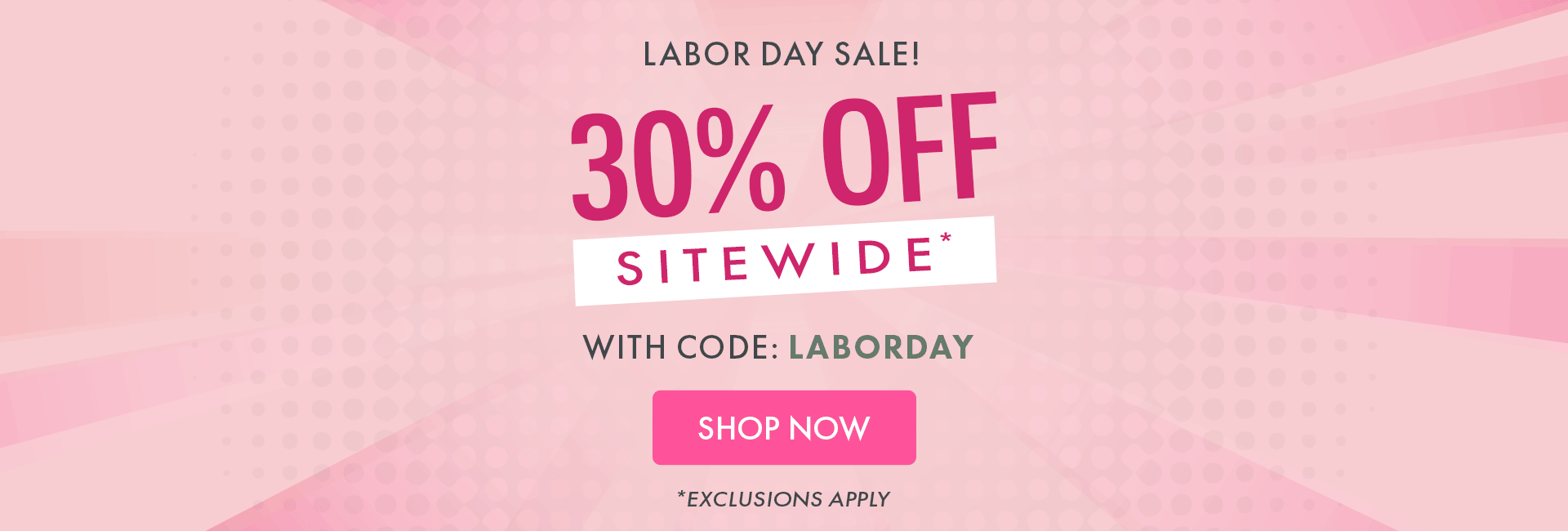 Labor Day Sale! 30% OFF Sitewide* with code: LABORDAY | Shop Now | *Exclusions Apply
