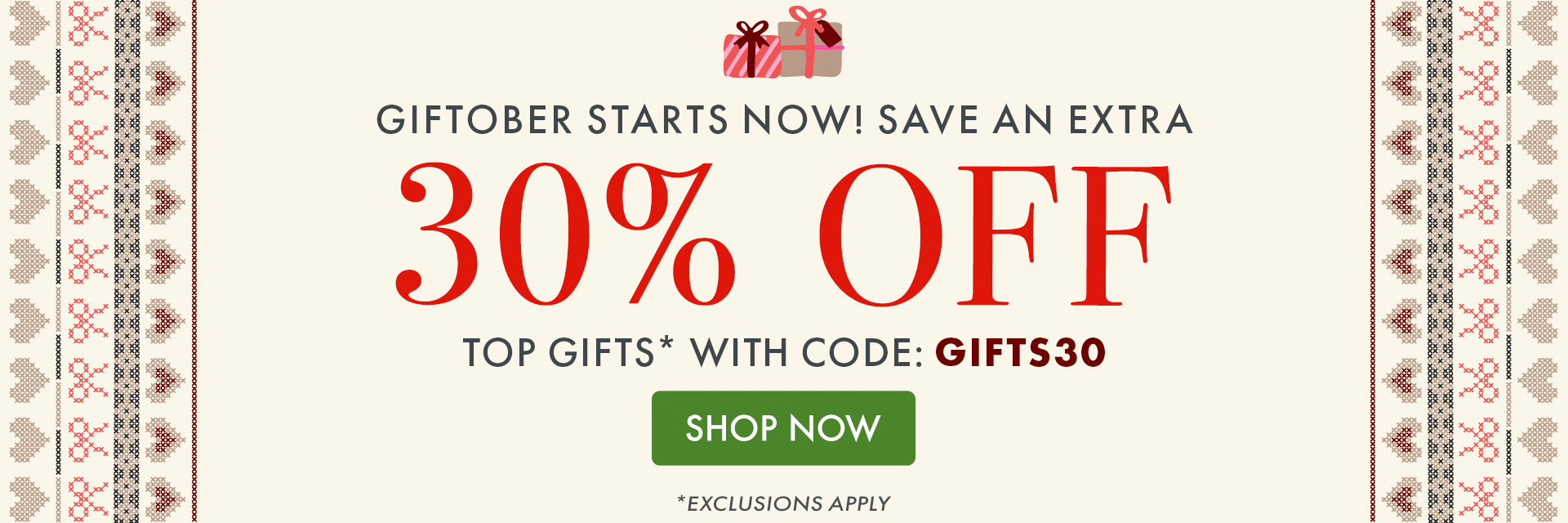 GIFTOBER STARTS NOW! SAVE AN EXTRA 30% OFF TOP GIFTS* WITH CODE: GIFTS30 | SHOP NOW | *Exclusions apply
