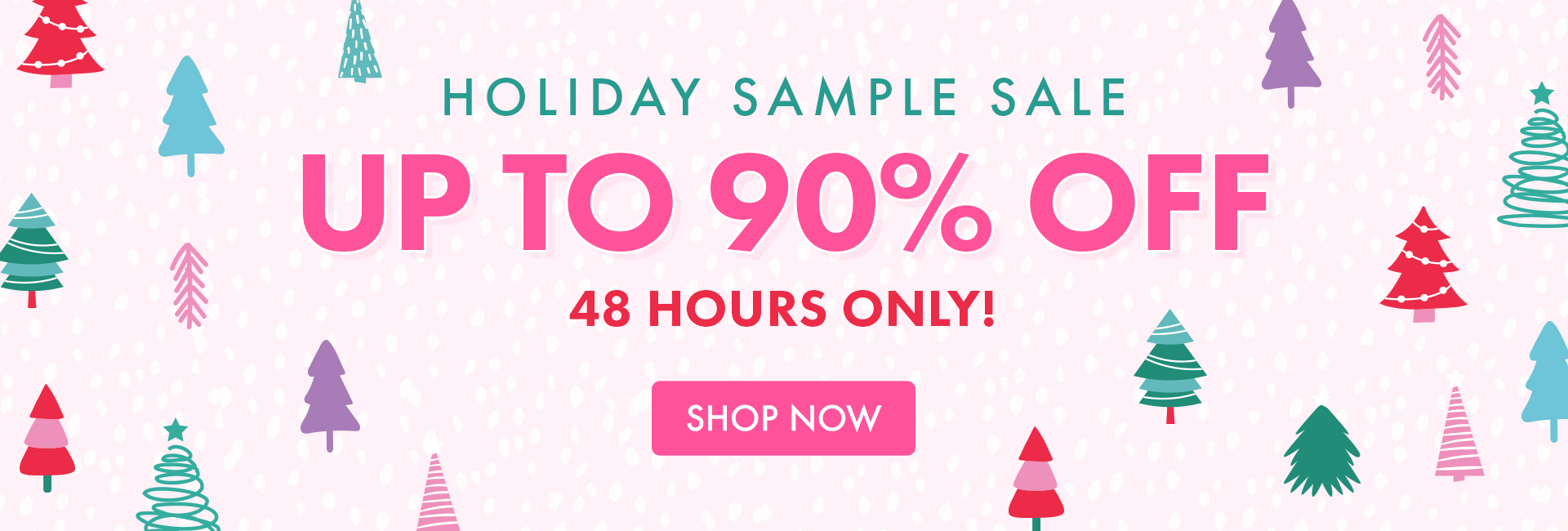 HOLIDAY SAMPLE SALE | UP TO 90% OFF | 48 HOURS ONLY!