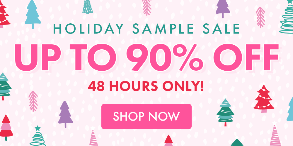 HOLIDAY SAMPLE SALE | UP TO 90% OFF | 48 HOURS ONLY!