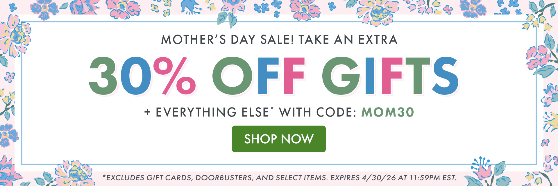MOTHER’S DAY SALE! TAKE AN EXTRA 30% OFF GIFTS + EVERYTHING ELSE* WITH CODE: MOM30 *Excludes gift cards, doorbusters, and select items. Expires 4/30/26 at 11:59PM EST.