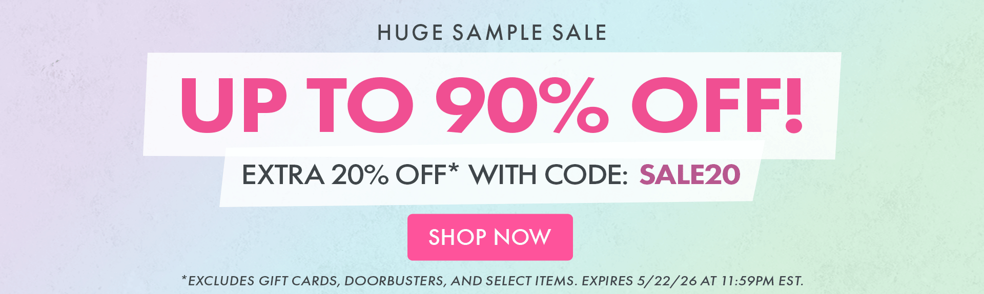 Huge Sample Sale! Up to 90% OFF! Extra 20% OFF* with code: SALE20 | SHOP NOW | *Excludes gift cards, doorbusters, and select items. Expires 5/22/26 at 11:59PM EST.