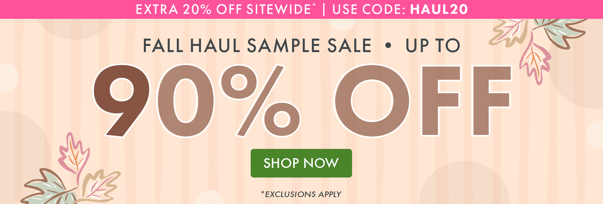 Extra 20% OFF Sitewide* | Use code: HAUL20 | Fall Haul Sample Sale | Up to 90% OFF | Shop Now | *Exclusions Apply