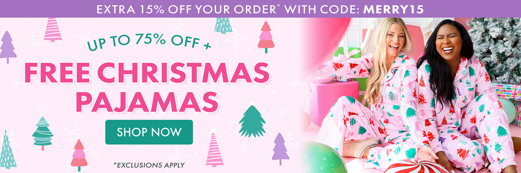 EXTRA 15% OFF YOUR ORDER* WITH CODE: MERRY15 | UP TO 75% OFF + FREE CHRISTMAS PAJAMAS | *EXCLUSIONS APPLY