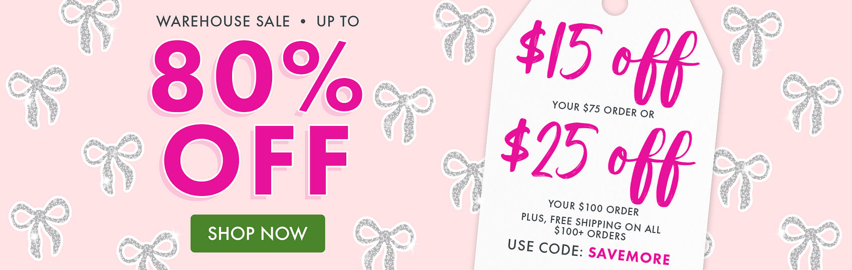 Warehouse Sale | Up to 80% OFF | Shop Now | $15 Off your $75+ order or $25 off and FREE Shipping on your $100+ order | Use code: SAVEMORE