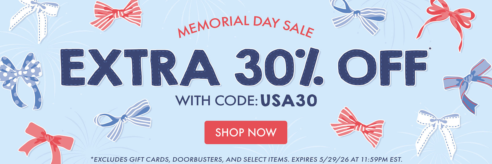MEMORIAL DAY SALE | EXTRA 30% OFF* WITH CODE: USA30 | *Excludes gift cards, doorbusters, and select items. Expires 5/22/26 at 11:59PM EST. MEMORIAL DAY SALE | EXTRA 30% OFF* WITH CODE: USA30 | *Excludes gift cards, doorbusters, and select items. Expires 5/22/26 at 11:59PM EST.