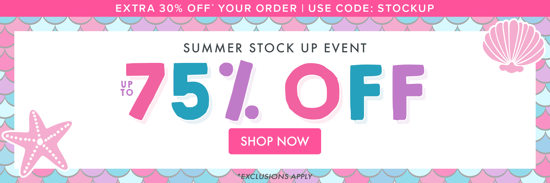 EXTRA 30% OFF* YOUR ORDER I USE CODE: STOCKUP I SUMMER STOCK UP EVENT I UP TO 75% OFF *EXCLUSIONS APPLY
