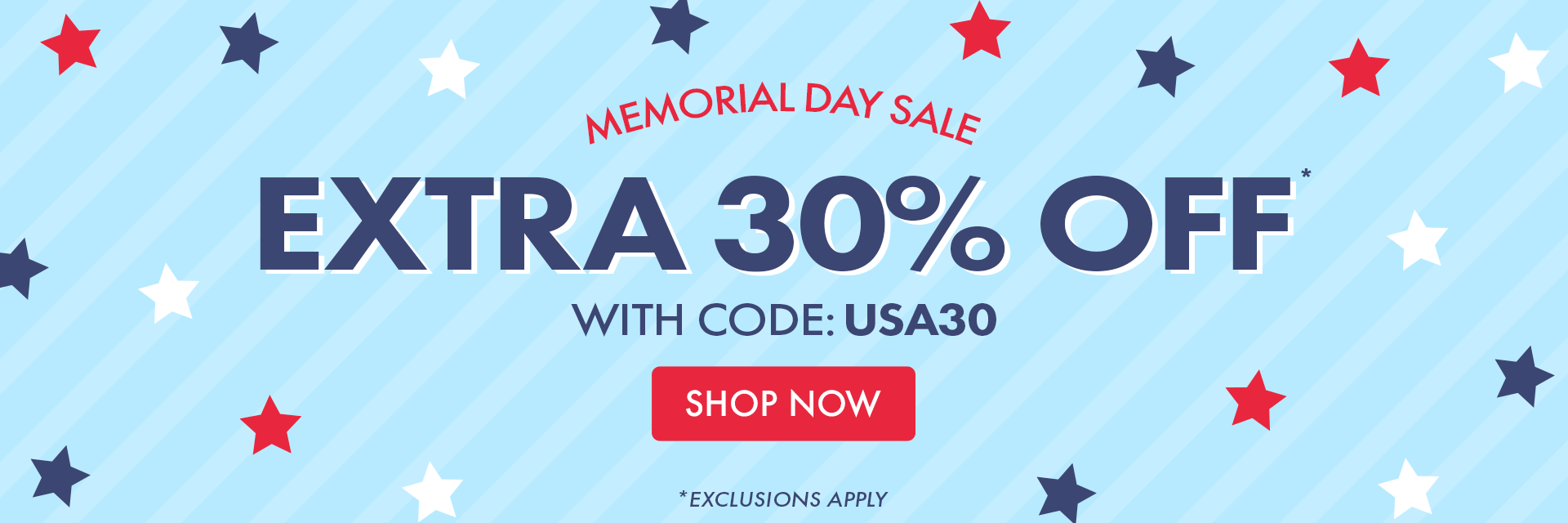 Shop our Memorial Day Sale and take an EXTRA 30% OFF* with code: USA30 | *exclusions apply