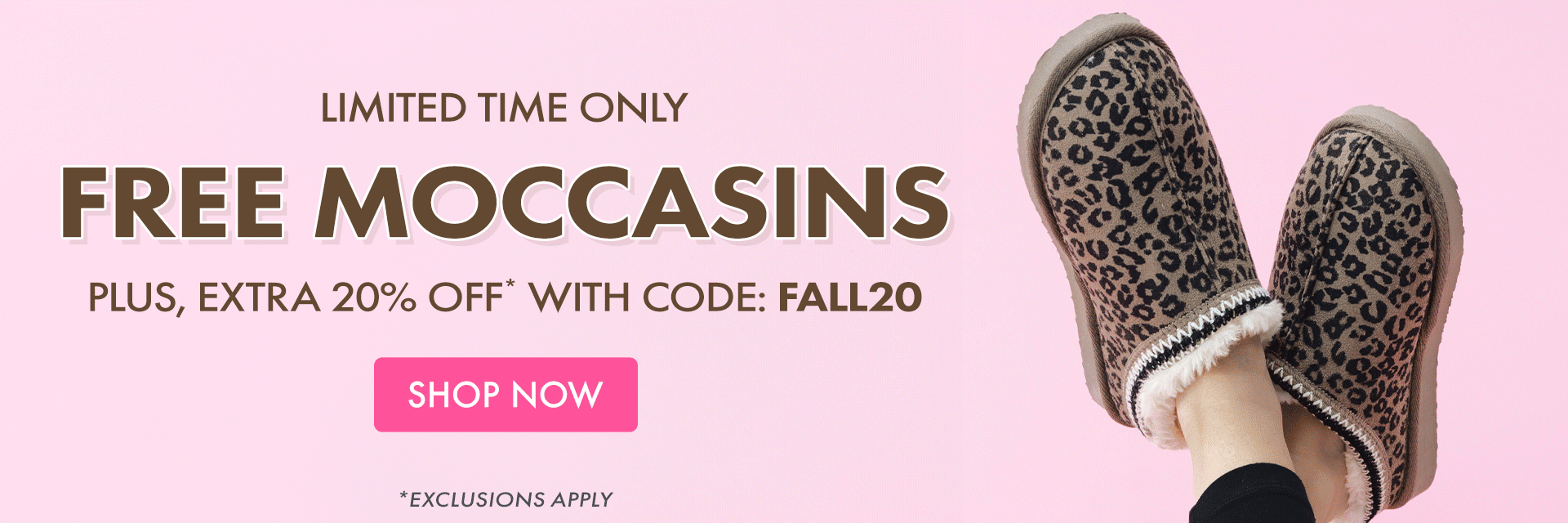 LIMITED TIME ONLY | FREE MOCCASINS | PLUS, EXTRA 20% OFF* WITH CODE: FALL20 *Exclusions apply.