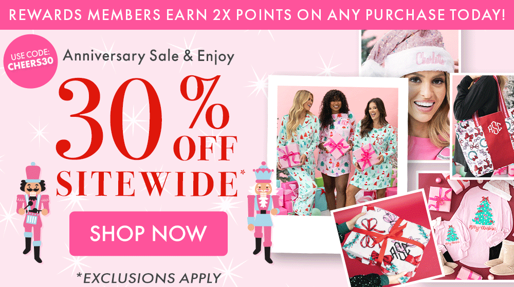 REWARDS MEMBERS EARN 2X POINTS ON ANY PURCHASE TODAY! Anniversary Sale & Enjoy 30% OFF SITEWIDE* | USE CODE: CHEERS30 | *Exclusions apply.