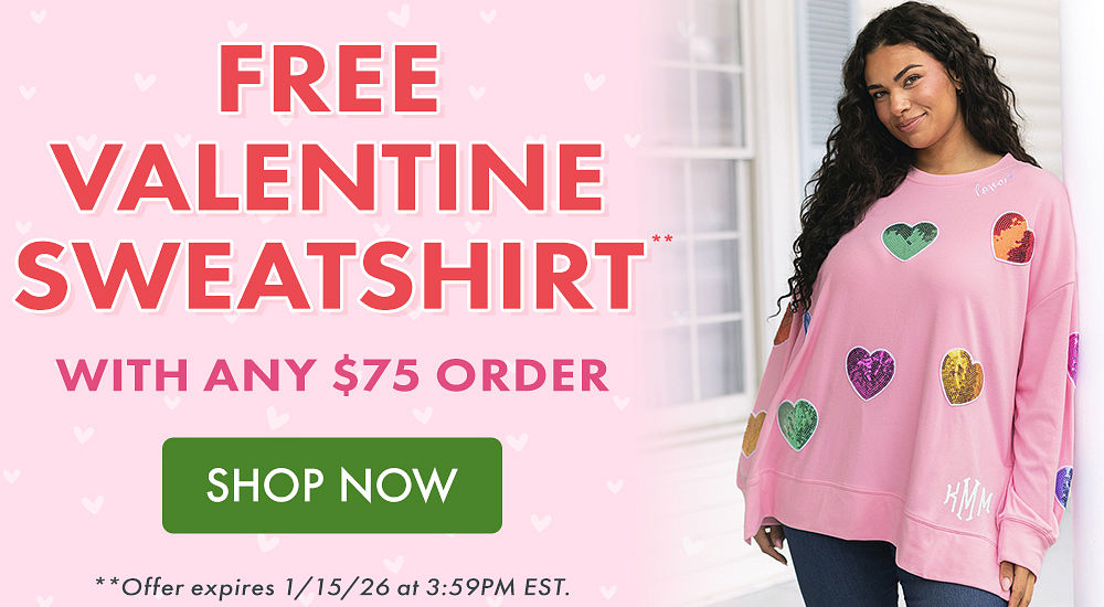 FREE VALENTINE SWEATSHIRT** With any $75 Order | **Offer expires January 15, 2026 at 3:59PM EST.