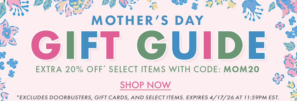 Mother’s Day Gift Guide | Extra 20% Off* select items with code: MOM20 | *Excludes doorbusters, gift cards, and select items. Expires 4/17/26 at 11:59PM EST.