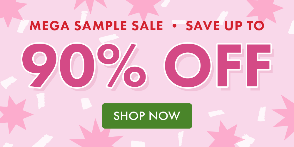 MEGA SAMPLE SALE | SAVE UP TO 90% OFF | SHOP NOW!