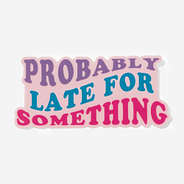 Probably Late Sticker