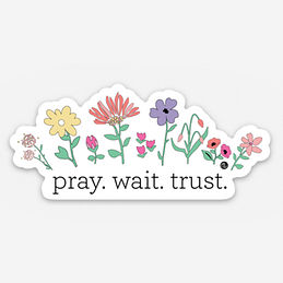 Pray Wait Trust Sticker
